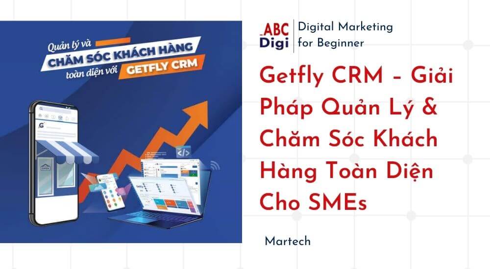 Getfly CRM – Giải Pháp Quản Lý & Chăm Sóc Khách Hàng Toàn Diện Cho SMEs Getfly CRM – Giai Phap Quan Ly Cham Soc Khach Hang Toan Dien Cho SMEs