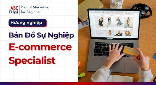Hình ảnh Hướng Nghiệp E-commerce Specialist: Chinh Phục Doanh Số Thương Mại Điện Tử 15 ABC Digi Huong nghiep digital marketing ecommerce specialist