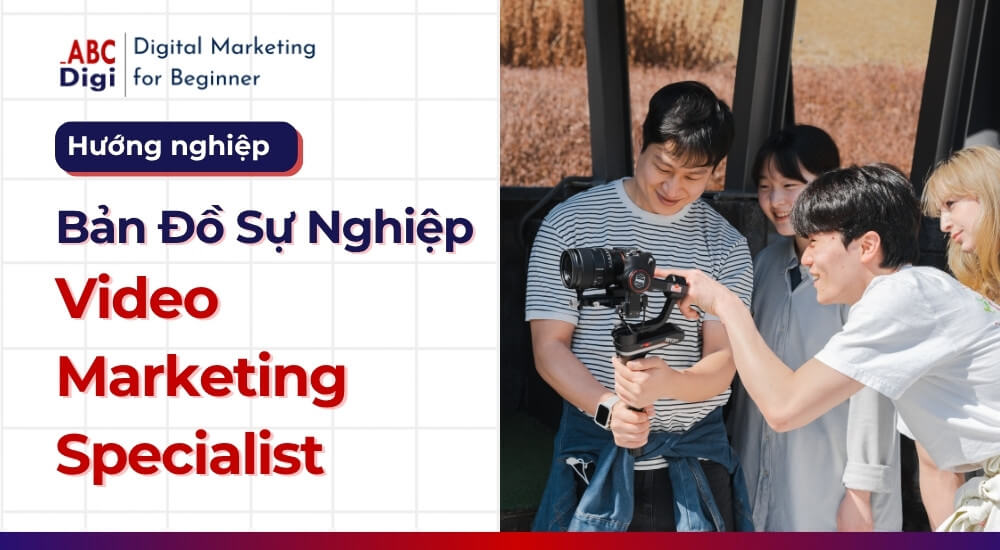 ABC Digi – Huong nghiep digital marketing – video marketing specialist