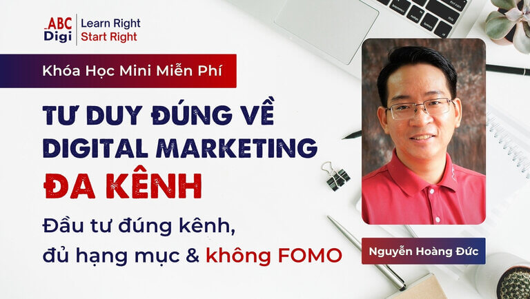 Khóa Học Mini – Tư Duy Đúng Về Digital Marketing Đa Kênh
